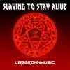 Lab Grown Music - Slaying to Stay Alive - Single